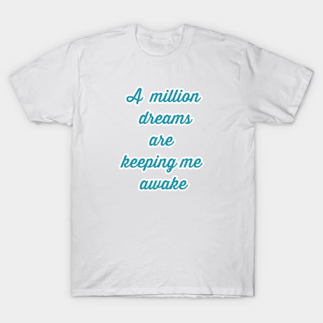 A million dreams are keeping me awake T-Shirt by artline